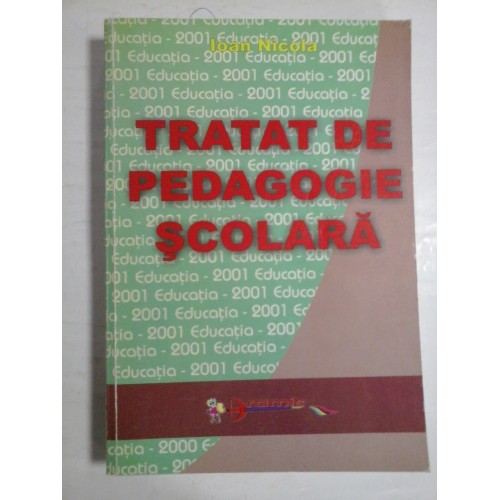 TRATAT DE PEDAGOGIE SCOLARA - IOAN NICOLA TRATAT DE PEDAGOGIE SCOLARA - IOAN NICOLA